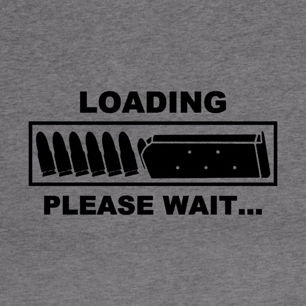 Loading Please Wait - Ammunition Reloading Guns Lover by AbundanceSeed